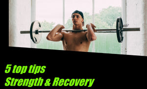 Top 5 tips for strength and recovery