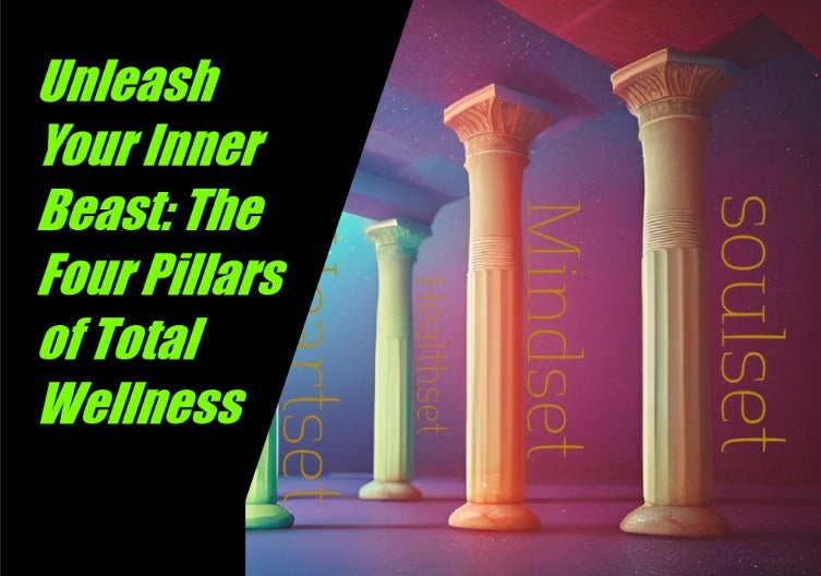 Unleash Your Inner Beast: The Four Pillars of Total Wellness