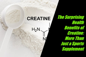 The Surprising Health Benefits of Creatine: More Than Just a Sports Supplement